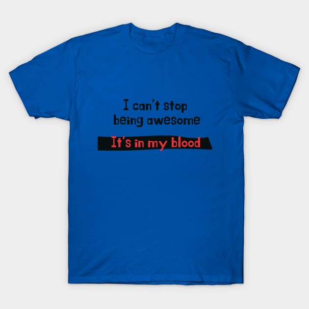 I can't stop being awesome T-Shirt by RamidaJ